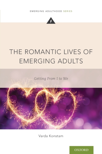 The Romantic Lives of Emerging Adults : Getting from I to We, Paperback / softback Book