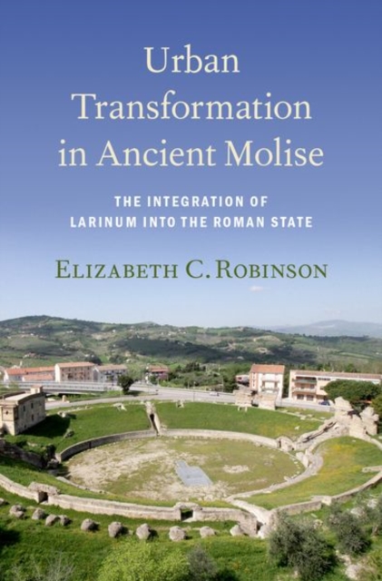 Urban Transformation in Ancient Molise : The Integration of Larinum into the Roman State, Hardback Book