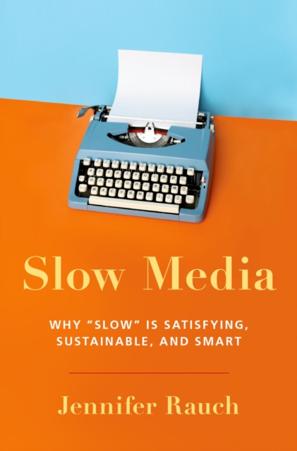 Slow Media : Why Slow is Satisfying, Sustainable, and Smart, EPUB eBook