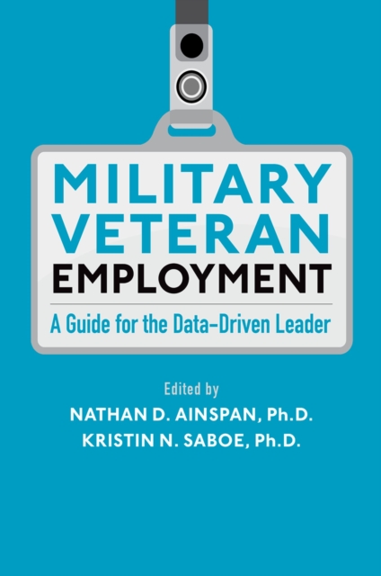 Military Veteran Employment : A Guide for the Data-Driven Leader, PDF eBook