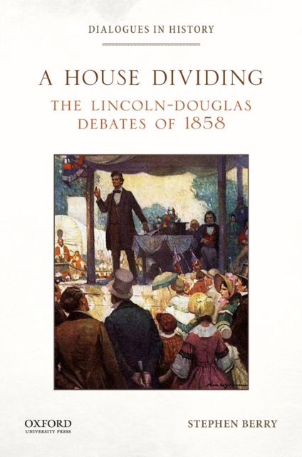 A House Dividing : The Lincoln-Douglas Debates of 1858, PDF eBook