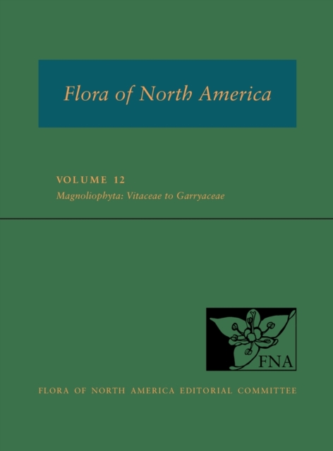 FNA: Volume 12: Magnoliophyta: Vitaceae to Garryaceae, Hardback Book