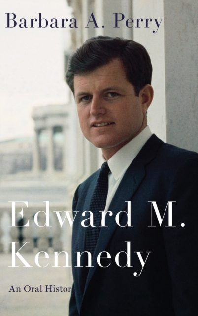 Edward M. Kennedy : An Oral History, Hardback Book