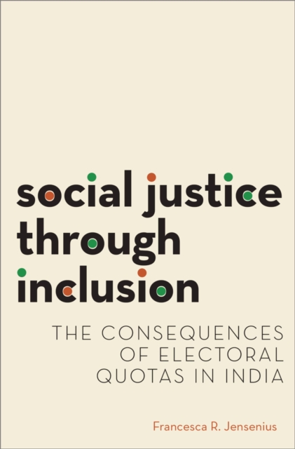 Social Justice through Inclusion : The Consequences of Electoral Quotas in India, EPUB eBook