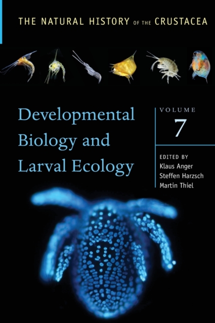 Developmental Biology and Larval Ecology : The Natural History of the Crustacea, Volume 7, Hardback Book