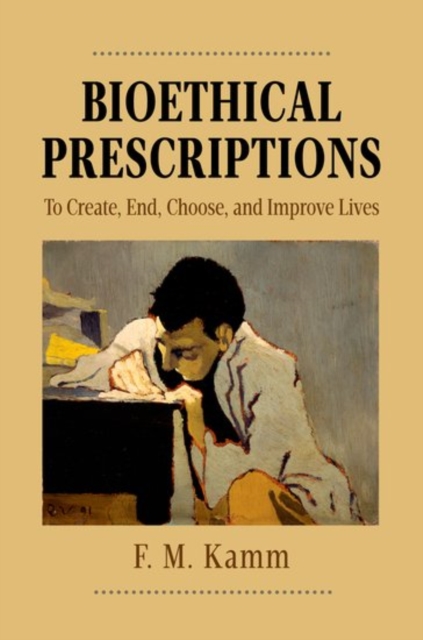 Bioethical Prescriptions : To Create, End, Choose, and Improve Lives, Paperback / softback Book