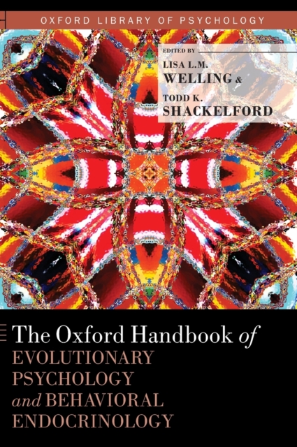 The Oxford Handbook of Evolutionary Psychology and Behavioral Endocrinology, Hardback Book