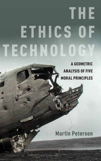 The Ethics of Technology : A Geometric Analysis of Five Moral Principles, Hardback Book