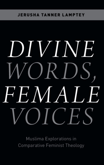 Divine Words, Female Voices : Muslima Explorations in Comparative Feminist Theology, Hardback Book