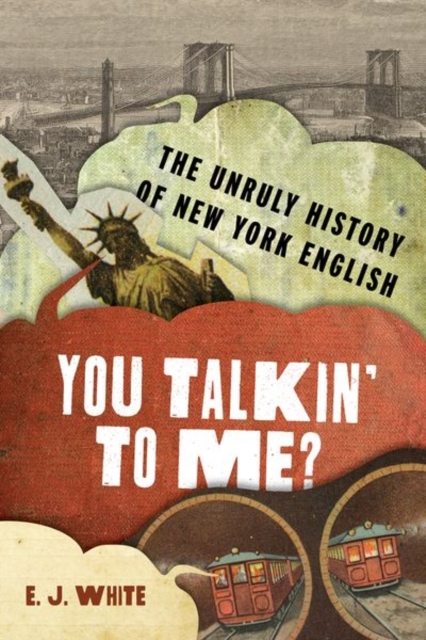 You Talkin' To Me? : The Unruly History of New York English, Hardback Book
