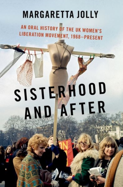 Sisterhood and After : An Oral History of the UK Women's Liberation Movement, 1968-present, Hardback Book