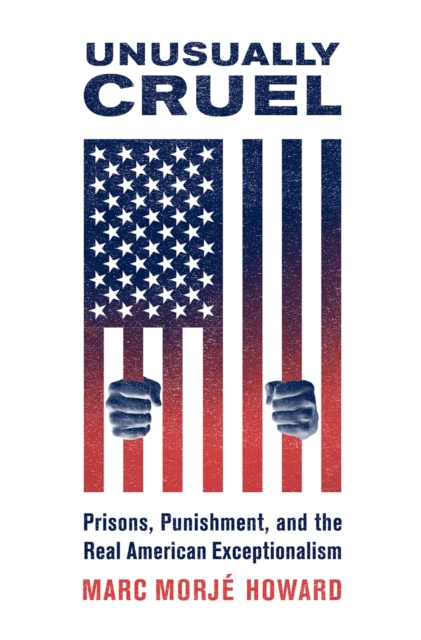 Unusually Cruel : Prisons, Punishment, and the Real American Exceptionalism, EPUB eBook