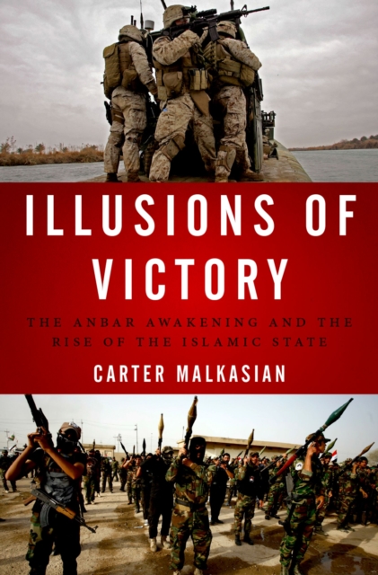 Illusions of Victory : The Anbar Awakening and the Rise of the Islamic State, PDF eBook