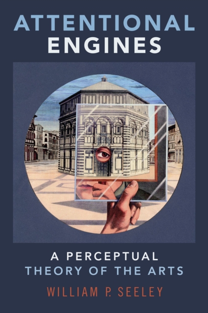 Attentional Engines : A Perceptual Theory of the Arts, PDF eBook