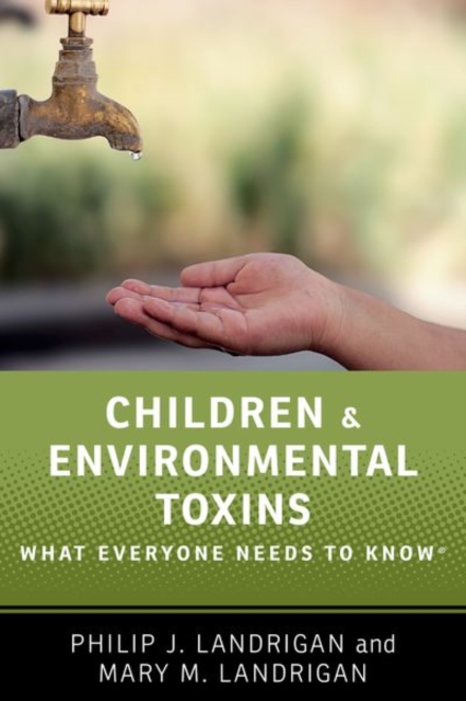 Children and Environmental Toxins : What Everyone Needs to Know®, Paperback / softback Book