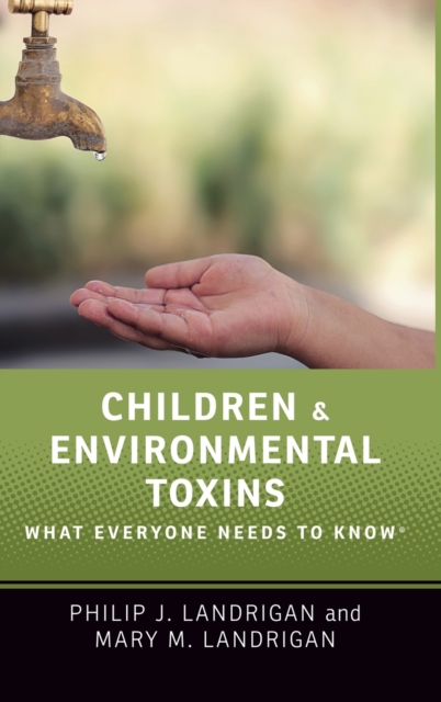 Children and Environmental Toxins : What Everyone Needs to Know®, Hardback Book