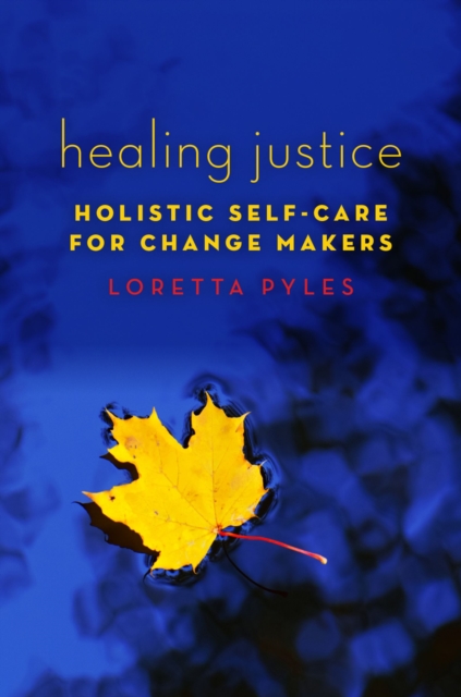 Healing Justice : Holistic Self-Care for Change Makers, EPUB eBook