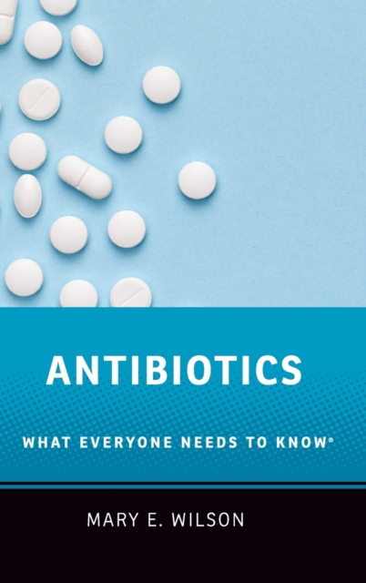 Antibiotics : What Everyone Needs to Know®, Hardback Book