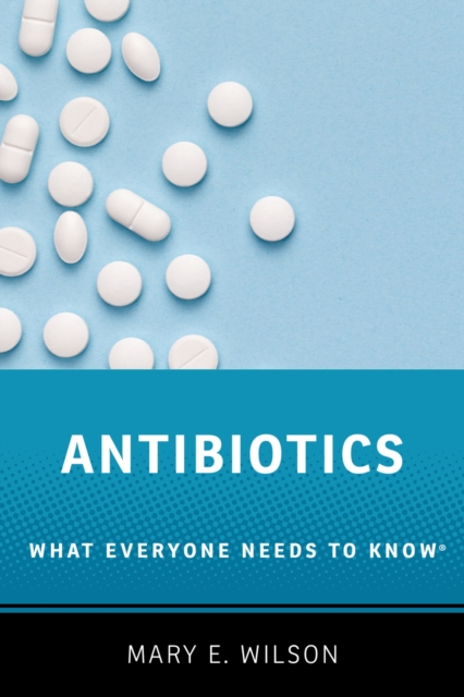 Antibiotics : What Everyone Needs to Know(R), PDF eBook