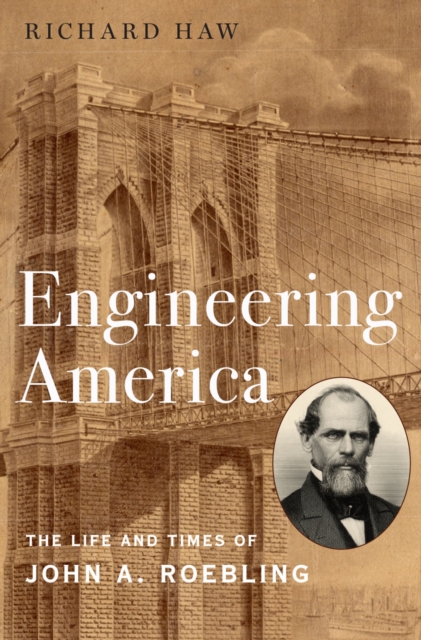 Engineering America : The Life and Times of John A. Roebling, EPUB eBook