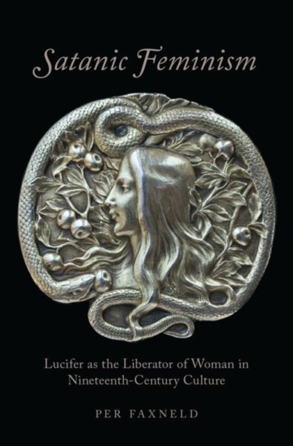 Satanic Feminism : Lucifer as the Liberator of Woman in Nineteenth-Century Culture, Hardback Book