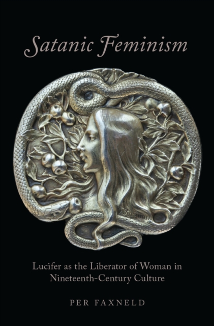 Satanic Feminism : Lucifer as the Liberator of Woman in Nineteenth-Century Culture, PDF eBook