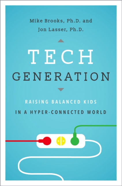 Tech Generation : Raising Balanced Kids in a Hyper-Connected World, PDF eBook