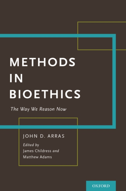 Methods in Bioethics : The Way We Reason Now, PDF eBook