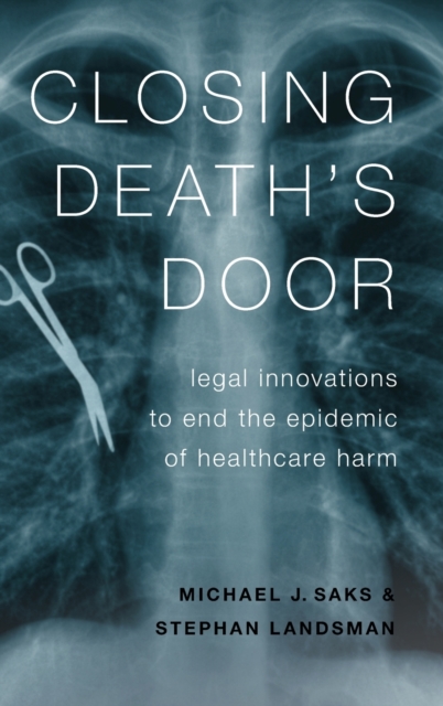 Closing Death's Door : Legal Innovations to End the Epidemic of Healthcare Harm, Hardback Book
