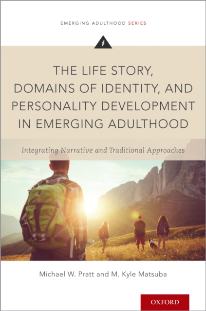 The Life Story, Domains of Identity, and Personality Development in Emerging Adulthood : Integrating Narrative and Traditional Approaches, EPUB eBook