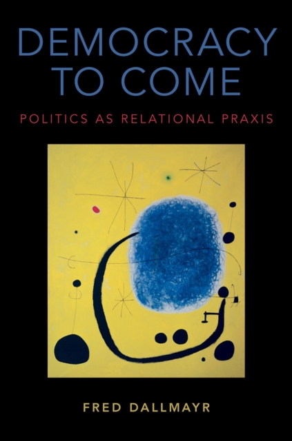 Democracy to Come : Politics as Relational Praxis, PDF eBook