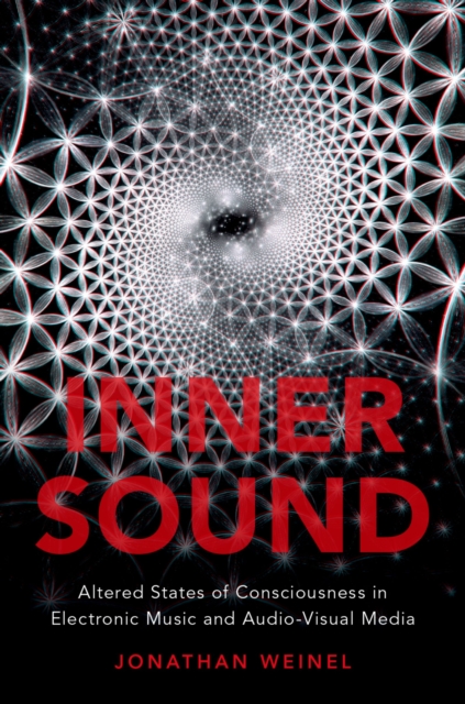 Inner Sound : Altered States of Consciousness in Electronic Music and Audio-Visual Media, PDF eBook