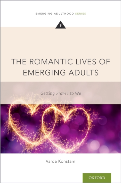 The Romantic Lives of Emerging Adults : Getting from I to We, EPUB eBook