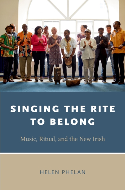 Singing the Rite to Belong : Ritual, Music, and the New Irish, EPUB eBook