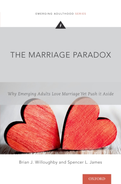 The Marriage Paradox : Why Emerging Adults Love Marriage Yet Push it Aside, EPUB eBook