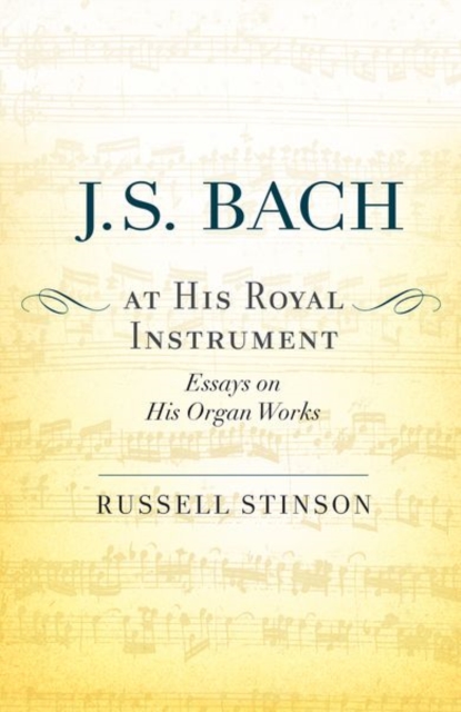 J. S. Bach at His Royal Instrument : Essays on His Organ Works, Paperback / softback Book