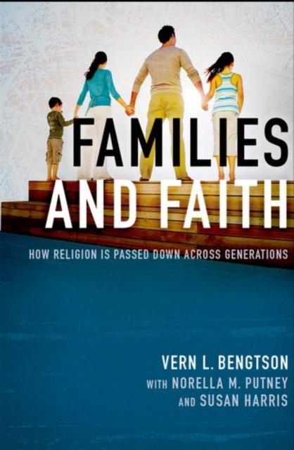 Families and Faith : How Religion is Passed Down across Generations, Paperback / softback Book
