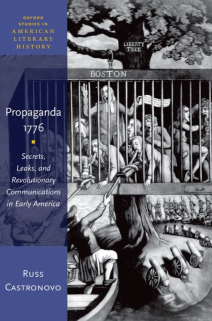Propaganda 1776 : Secrets, Leaks, and Revolutionary Communications in Early America, Paperback / softback Book