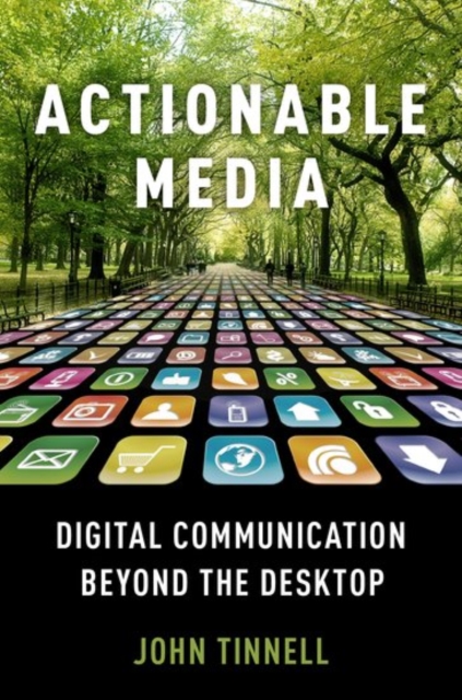 Actionable Media : Digital Communication Beyond the Desktop, Hardback Book