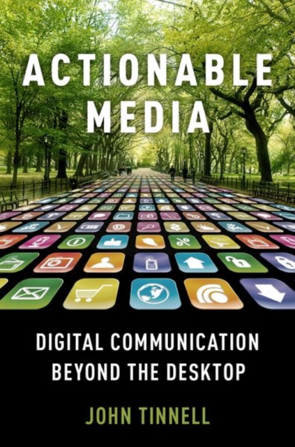 Actionable Media : Digital Communication Beyond the Desktop, Paperback / softback Book
