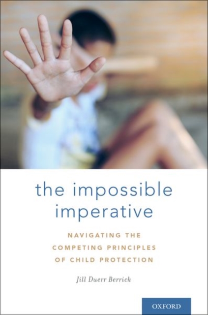 The Impossible Imperative : Navigating the competing principles of child protection, Hardback Book
