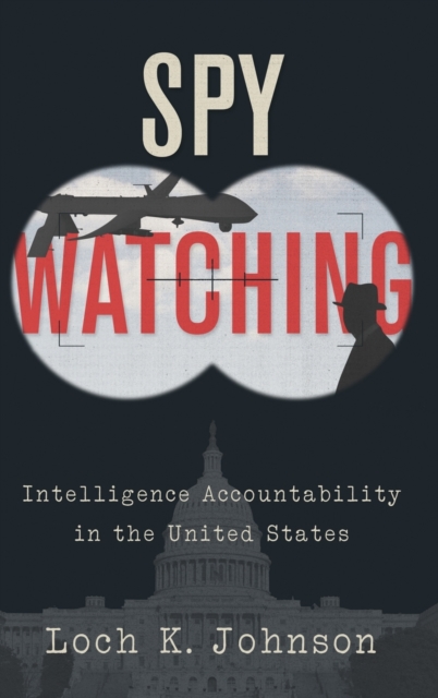 Spy Watching : Intelligence Accountability in the United States, Hardback Book