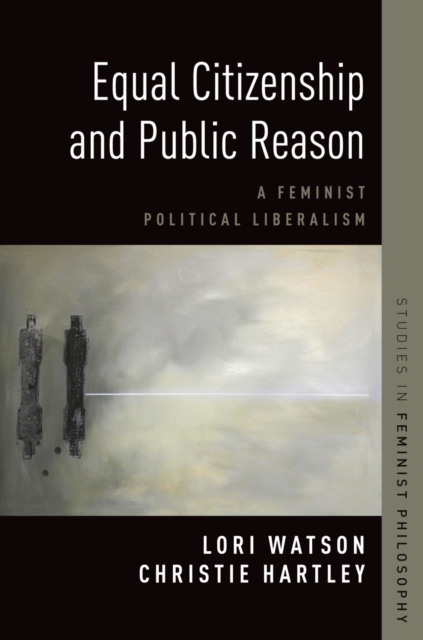Equal Citizenship and Public Reason : A Feminist Political Liberalism, PDF eBook
