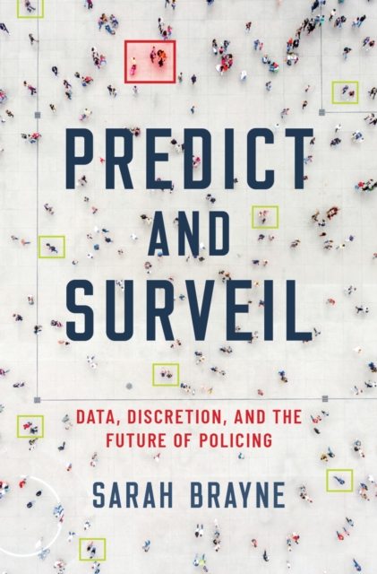 Predict and Surveil : Data, Discretion, and the Future of Policing, PDF eBook