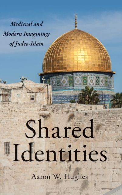 Shared Identities : Medieval and Modern Imaginings of Judeo-Islam, Hardback Book