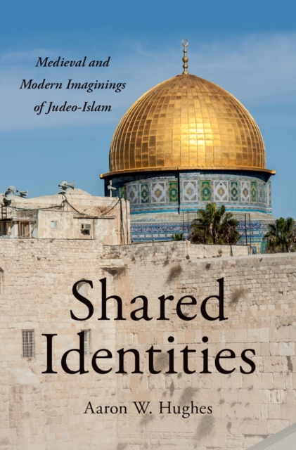 Shared Identities : Medieval and Modern Imaginings of Judeo-Islam, PDF eBook