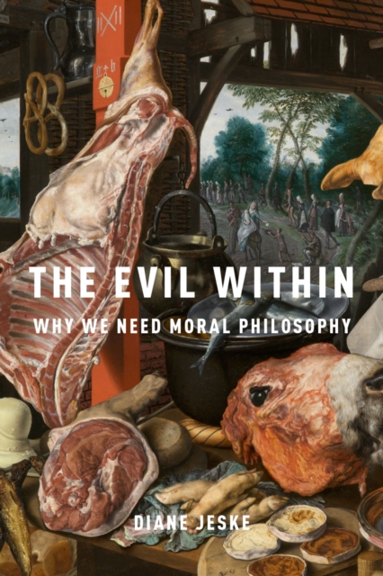 The Evil Within : Why We Need Moral Philosophy, EPUB eBook
