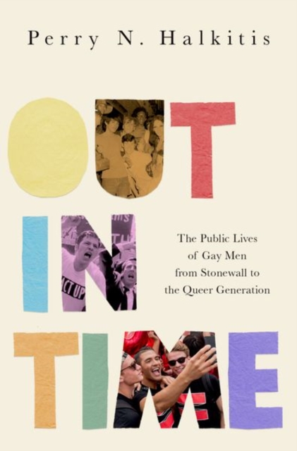 Out in Time : The Public Lives of Gay Men from Stonewall to the Queer Generation, Hardback Book