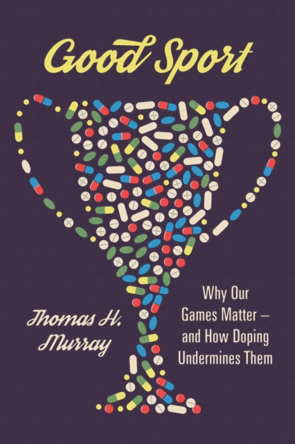 Good Sport : Why Our Games Matter -- and How Doping Undermines Them, EPUB eBook