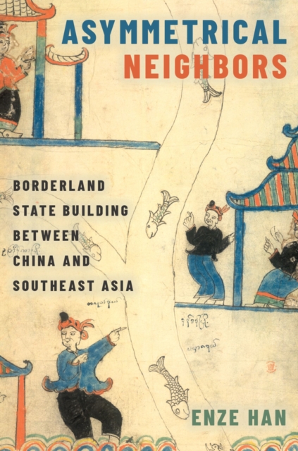 Asymmetrical Neighbors : Borderland State Building between China and Southeast Asia, PDF eBook